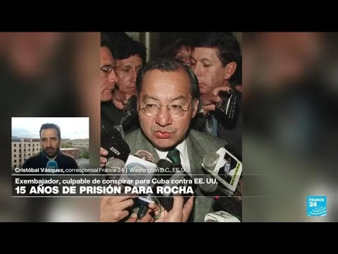 Informe desde Washington: 15 años de prisión para Rocha por espionaje • FRANCE 24 Español