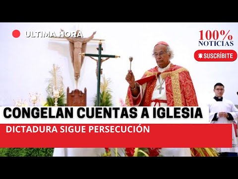#Nicaragua Dictadura congela cuentas de iglesia católica Nicaragua