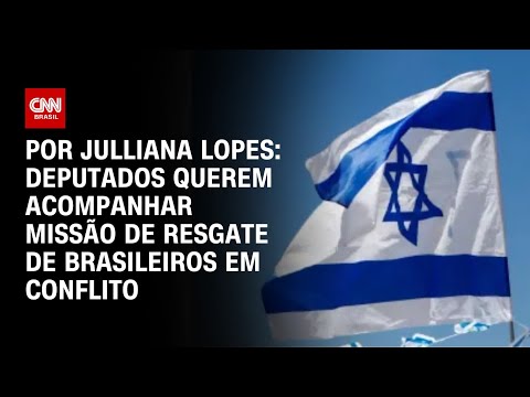 ​Deputados querem acompanhar resgate de brasileiros no Oriente Médio | CNN ARENA