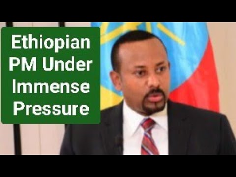 Ethiopian Prime Minister under Immense Pressure
