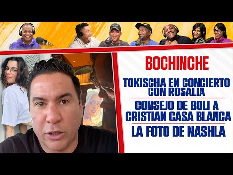 CONSEJO de BOLI a CRISTIAN CASA BLANCA - LA FOTO DE NASHLA - TOKISCHA con ROSALIA - El Bochinche