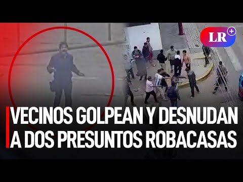 VECINOS GOLPEAN y DESNUDAN a dos presuntos ROBACASAS en Los Olivos | #LR