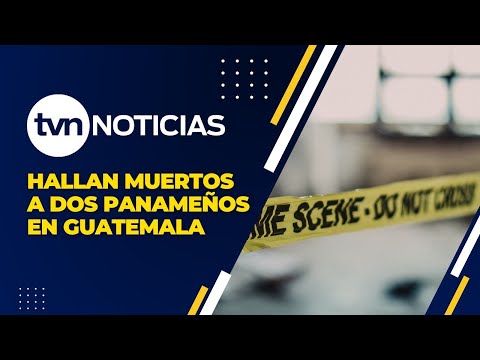 Dos Panameños Muertos en Guatemala: Un Caso Por Resolver