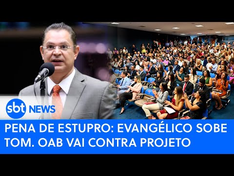 PODER EXPRESSO | PENA DE ESTUPRO: evangélico sobe tom. OAB vai contra projeto