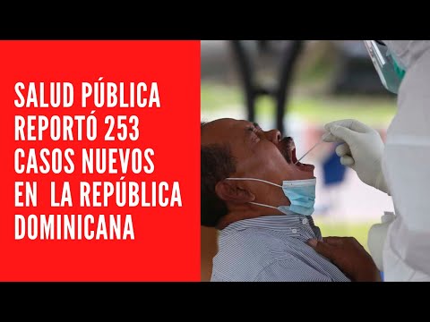 SALUD PÚBLICA REPORTÓ 253 CASOS NUEVOS EN EL BOLETÍN 700 DE LA REPÚBLICA DOMINICANA
