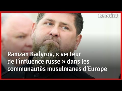 Ramzan Kadyrov, « vecteur de l’influence russe » dans les communautés musulmanes d’Europe