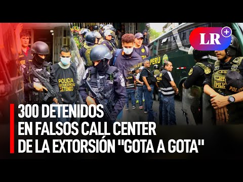 FALSOS CALL CENTER eran centros de EXTORSIÓN por GOTA A GOTA: PNP detuvo a MÁS de 300 PERSONAS | #LR