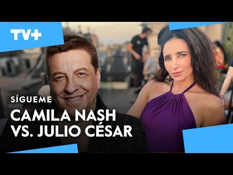 Camila Nash contra Julio César: “Ahora me cae mal”