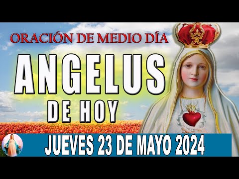 El Angelus de hoy Jueves 23 de Mayo De 2024  Oraciones A María Santísima