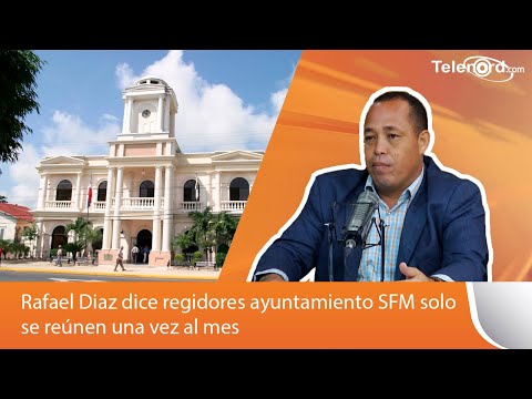 Rafael Diaz dice regidores ayuntamiento SFM solo se reúnen una vez al mes