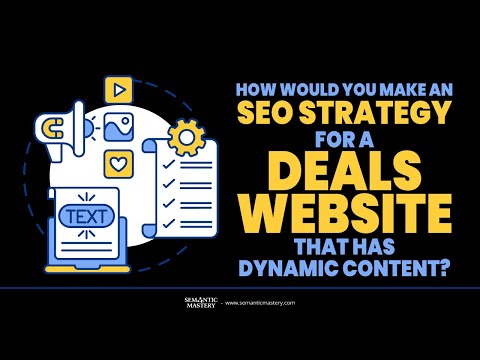 How Would You Make An SEO Strategy For A Deals Website That Have Dynamic Content?