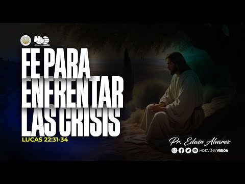 FE PARA ENFRENTAR LAS CRISIS | PR EDWIN ALVAREZ | CA. HOSANNA