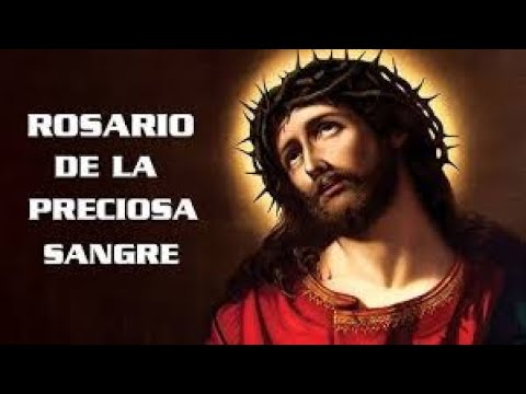SANTO ROSARIO A LA PRECIOSA SANGRE DE NUESTRO SEÑOR JESUSCRISTO SANACION MILAGROS CAUSAS IMPOSIBLES