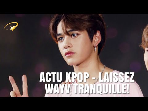 Vidéo ACTU KPOP - LAISSEZ WAYV/NCT TRANQUILLE!