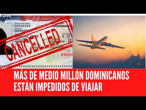 MÁS DE MEDIO MILLÓN DOMINICANOS ESTÁN IMPEDIDOS DE VIAJAR