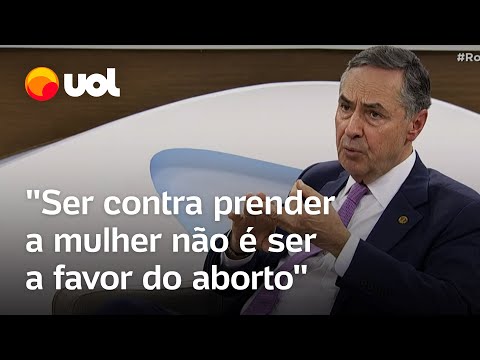 Barroso diz que criminalizar o aborto é política equivocada e perversa': 'Penaliza mulheres pobres'