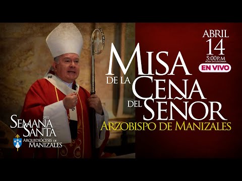 Misa de la Cena del Señor Jueves Santo 2022 Arquidiócesis de Manizales.