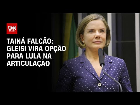 ​Tainá Falcão: Gleisi vira opção para Lula na articulação | BASTIDORES CNN