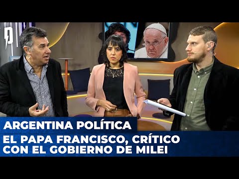 EL PAPA FRANCISCO, CRÍTICO CON EL GOBIERNO DE MILEI | Argentina Política con Carla, Jon y el Profe