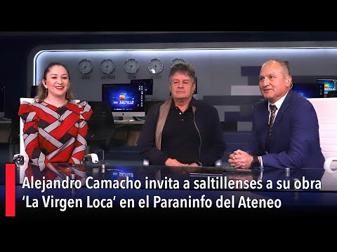 Alejandro Camacho invita a saltillenses a su obra ‘La Virgen Loca’ en el Paraninfo del Ateneo