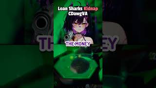 CDawgVA Kidnapped by Loan Sharks