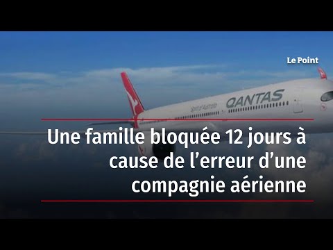 Une famille bloquée 12 jours à cause de l’erreur d’une compagnie aérienne