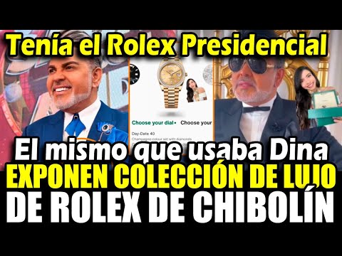 Los Lujosos Rolex de Chibolín, tiene el reloj presidencial de Dina y todos los módelos de la marca