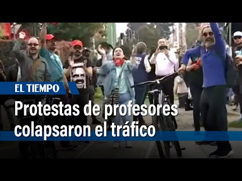 Protestas de profesores en la Avenida 26 colapsaron el tráfico | El Tiempo