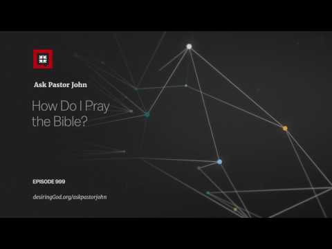 How Do I Pray the Bible? // Ask Pastor John