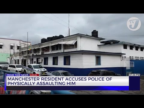 Manchester Resident Accuses Police of Physically Assaulting him | TVJ News