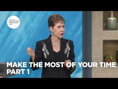 Make the Most of Your Time – Pt 1 | Enjoying Everyday Life | Joyce Meyer