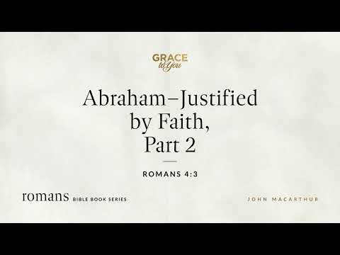 Abraham–Justified by Faith, Part 2 (Romans 4:3) [Audio Only]