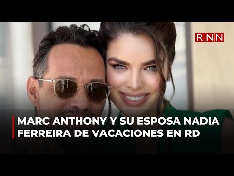 Marc Anthony y su esposa Nadia Ferreira de vacaciones en RD
