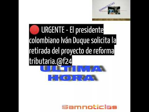URGENTE -El presidente colombiano Iván Duque solicita la retirada del proyecto de reforma tributaria
