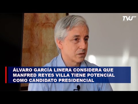 Álvaro García Linera considera que Manfred Reyes Villa tiene potencial como candidato presidencial