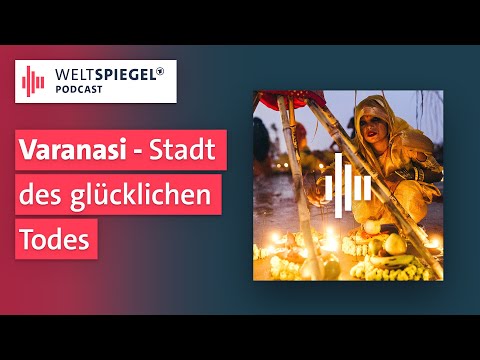 Varanasi - Stadt des glücklichen Todes | Weltspiegel Podcast