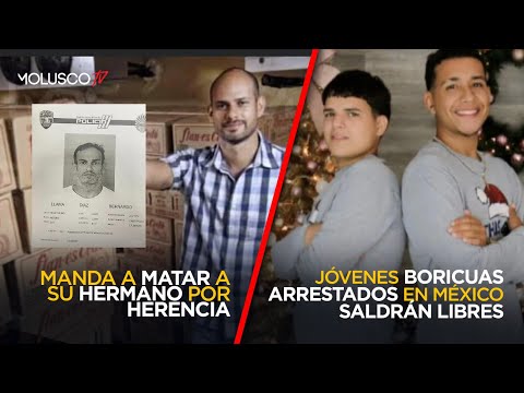 Manda a m a t a r A su hermano por herencia/ Boricuas presos en Mexico saldrán libres ( Detalles )