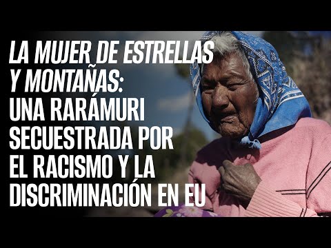 La Mujer de Estrellas y Montañas: Secuestrada por el racismo y la discriminación por ser rarámuri