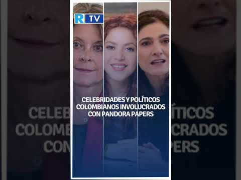 Celebridades y políticos colombianos involucrados con Pandora Papers