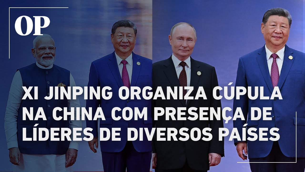 Xi Jinping organiza cúpula na China com a presença de Putin Modi e diversos outros líderes mundiais
