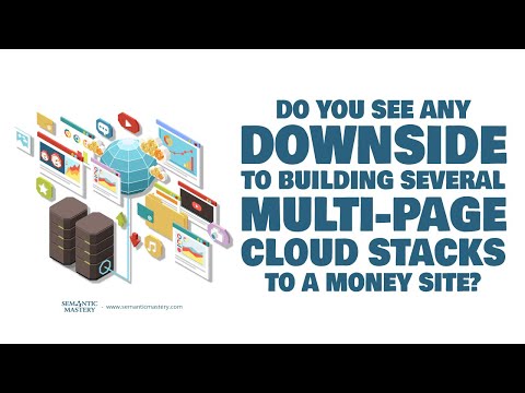 Do You See Any Downside Of Building Several Multi-Page Cloud Stacks To A Money Site?