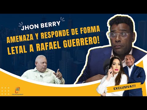 JHON BERRY: AMENAZA Y RESPONDE DE FORMA LETAL A RAFAEL GUERRERO EN POLITIQUEANDO RD