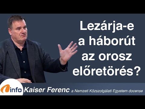 Lezárja-e a háborút az orosz előretörés? Kaiser Ferenc, Inforádió, Aréna