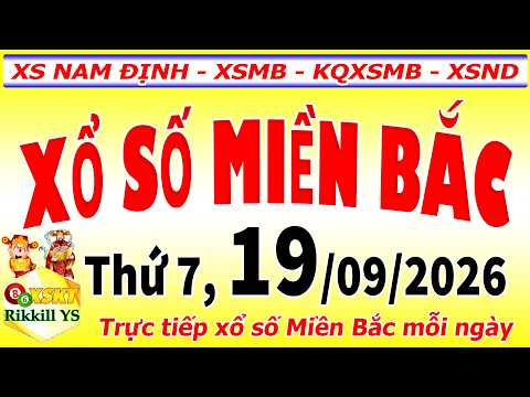 Trực tiếp xổ số MIỀN <strong>BẮC</strong> <strong>hôm</strong> nay ngày 19/9/2026 - KQXS Nam Định - XSMB - KQXSMB - XSND