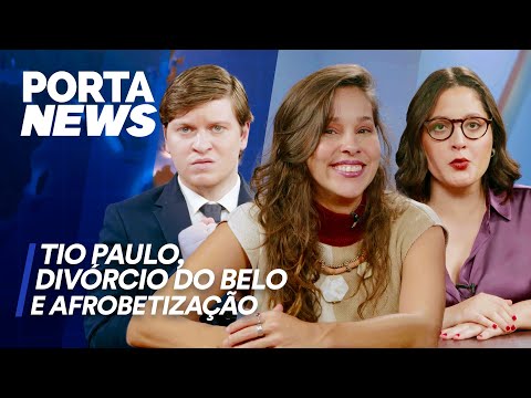 PORTA NEWS: TIO PAULO, DIVÓRCIO DO BELO E AFROBETIZAÇÃO