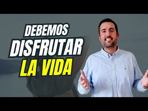 Debemos DISFRUTAR La Vida - Reflexión Juan Manuel Vaz