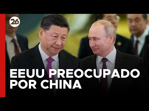 EEUU está preocupado por un excesivo apoyo de China a Rusia