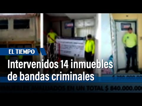 Intervenidos 14 inmuebles de bandas criminales | El Tiempo