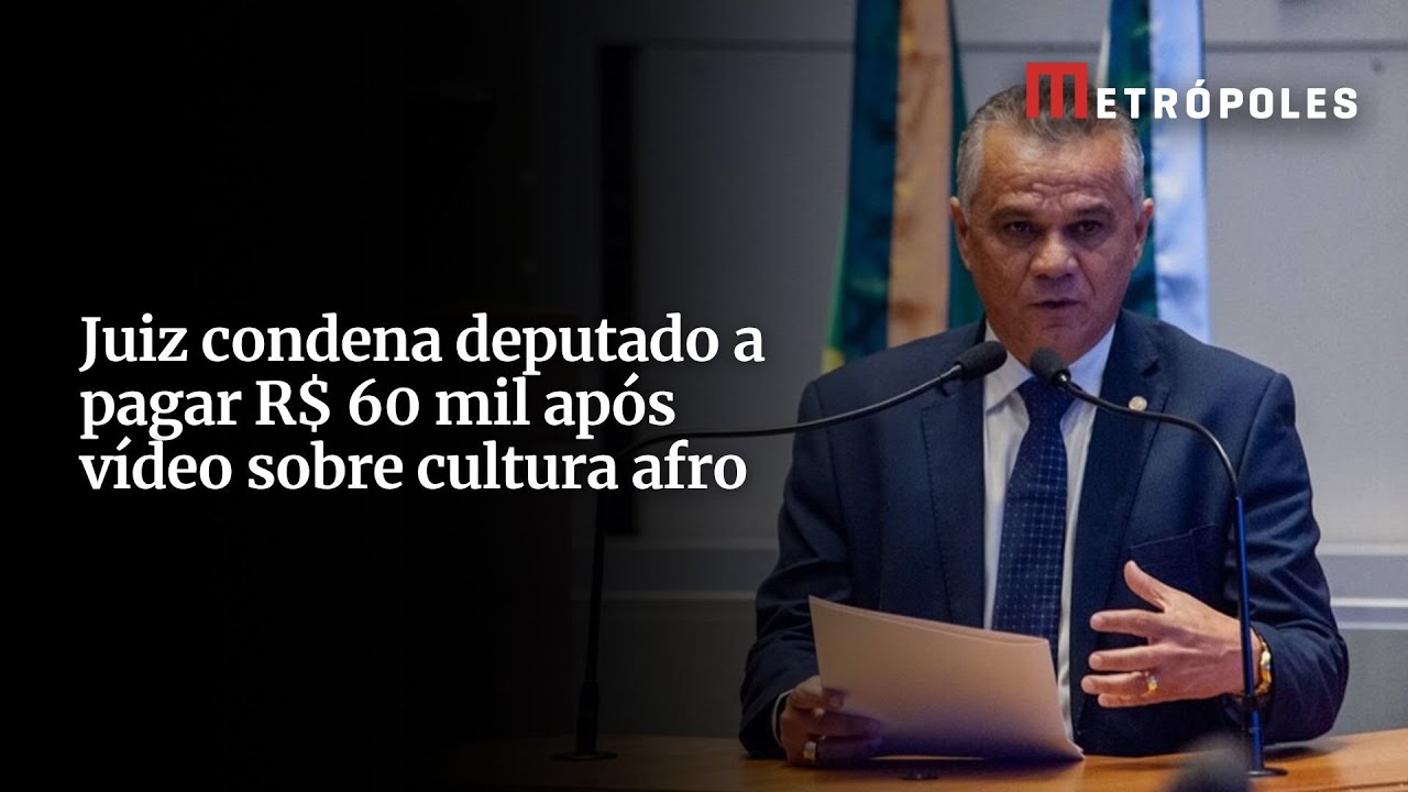 Juiz condena deputado a pagar R$ 60 mil após vídeo sobre cultura afro