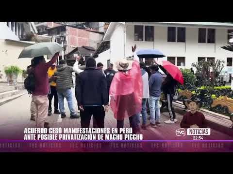 Cesaron manifestaciones en Perú ante posible privatización de Machu Picchu